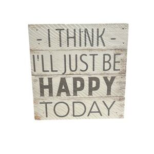 Wooden I Think I’ll Just Be Happy Today Box  Sign